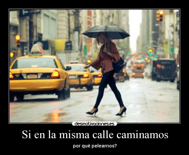 Si en la misma calle caminamos - por qué pelearnos?