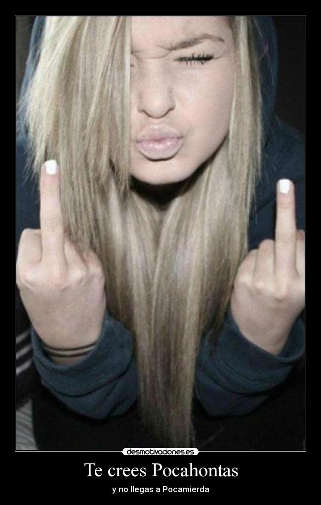 Te crees Pocahontas - y no llegas a Pocamierda