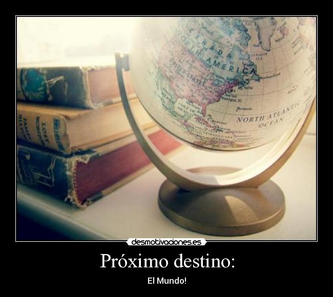 Próximo destino: - El Mundo!