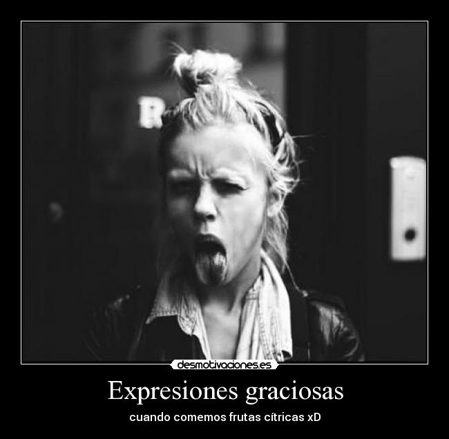 Expresiones graciosas - cuando comemos frutas cítricas xD