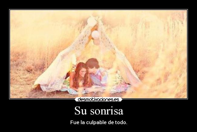 Su sonrisa - Fue la culpable de todo.