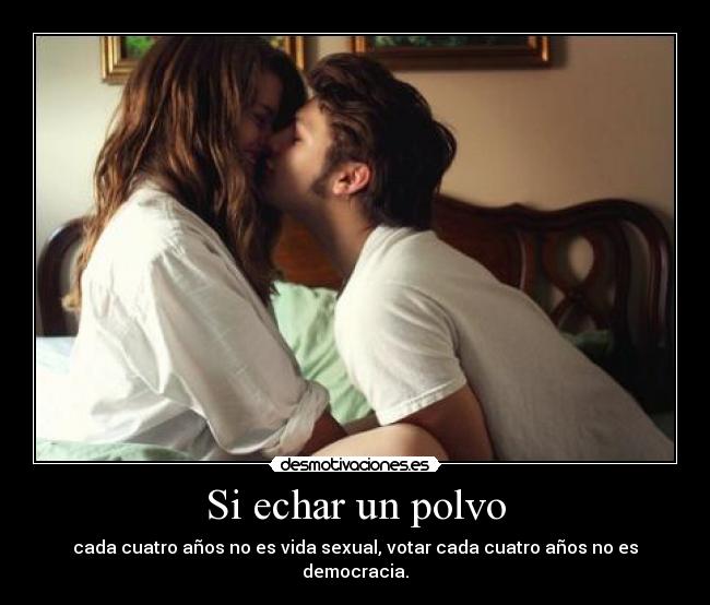 carteles echar polvo cada cuatro anos vida sexual votar cada cuatro anos democracia desmotivaciones