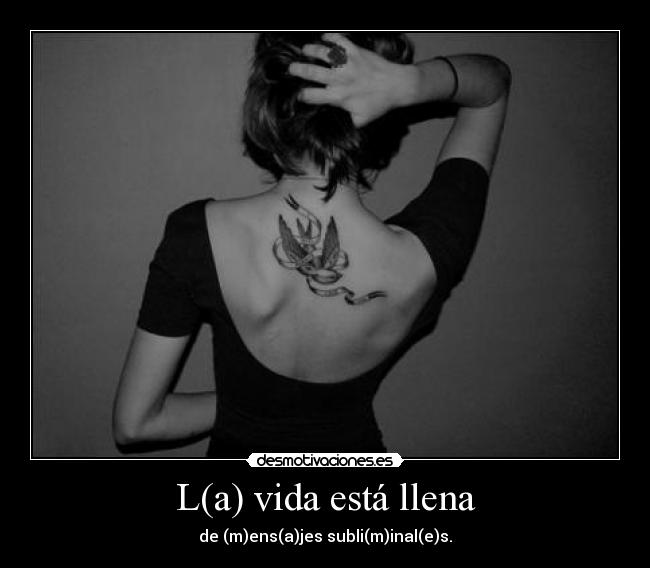 L(a) vida está llena - de (m)ens(a)jes subli(m)inal(e)s.