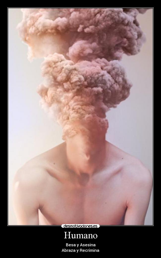 Humano - Besa y Asesina
Abraza y Recrimina