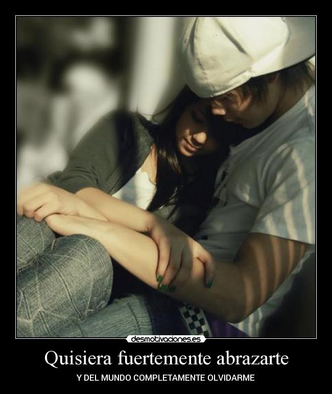 Quisiera fuertemente abrazarte - 