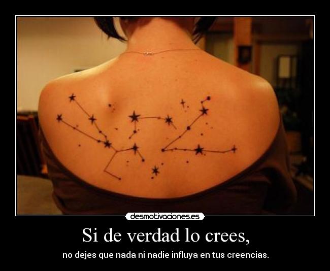 Si de verdad lo crees, - no dejes que nada ni nadie influya en tus creencias.