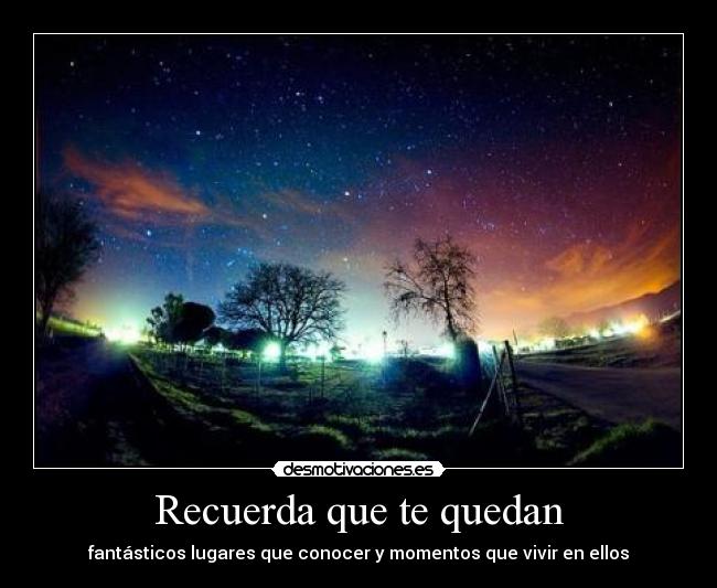 Recuerda que te quedan - fantásticos lugares que conocer y momentos que vivir en ellos