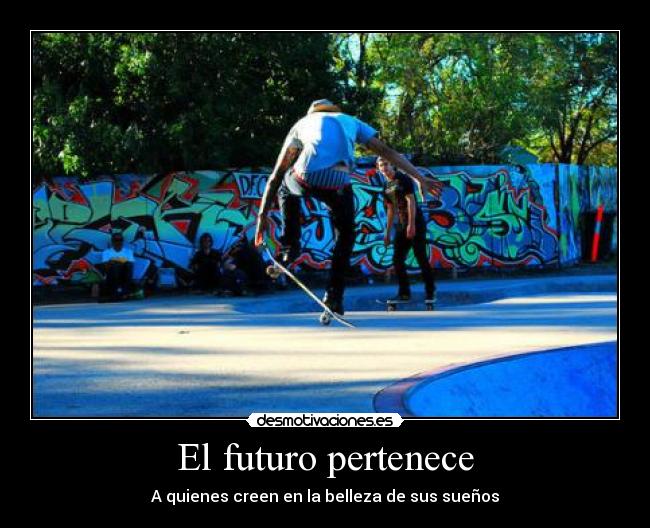 El futuro pertenece - A quienes creen en la belleza de sus sueños