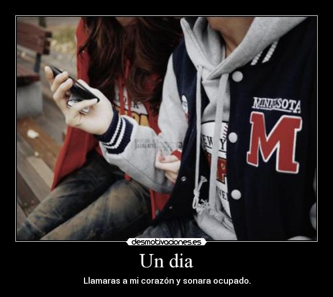 Un dia - Llamaras a mi corazón y sonara ocupado.