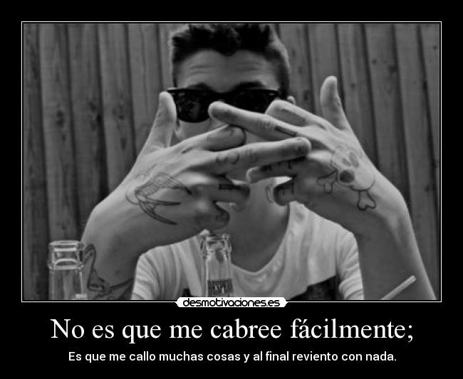 No es que me cabree fácilmente; - 