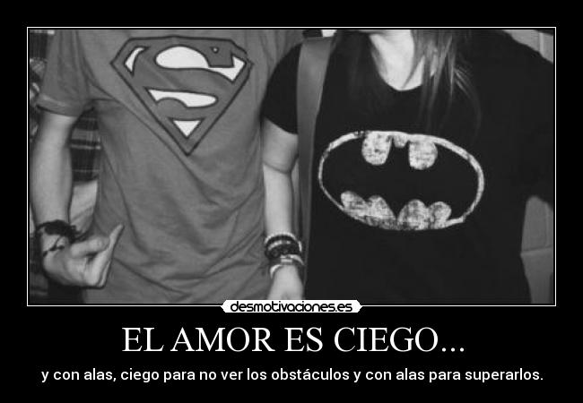EL AMOR ES CIEGO... -