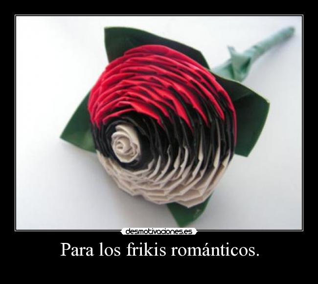 Para los frikis románticos. -