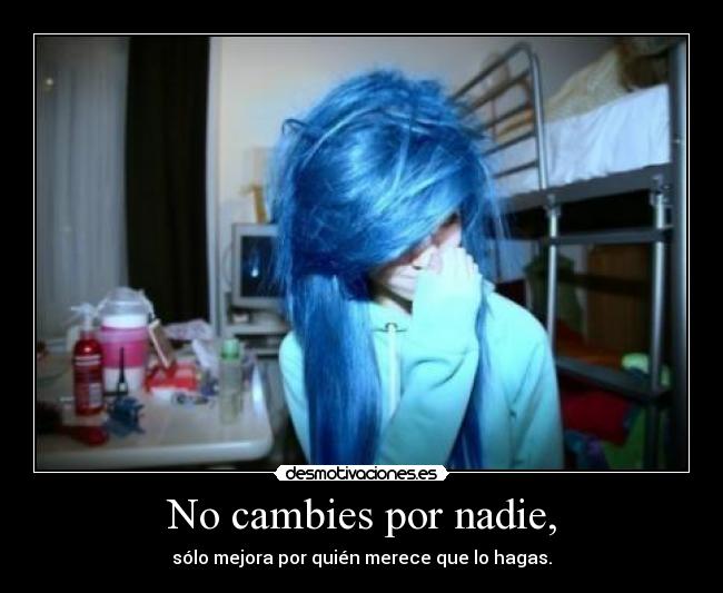 No cambies por nadie, - 