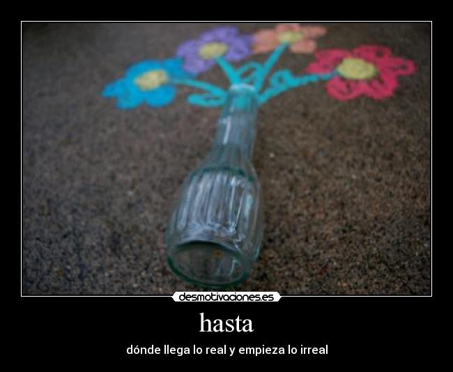 hasta - dónde llega lo real y empieza lo irreal
