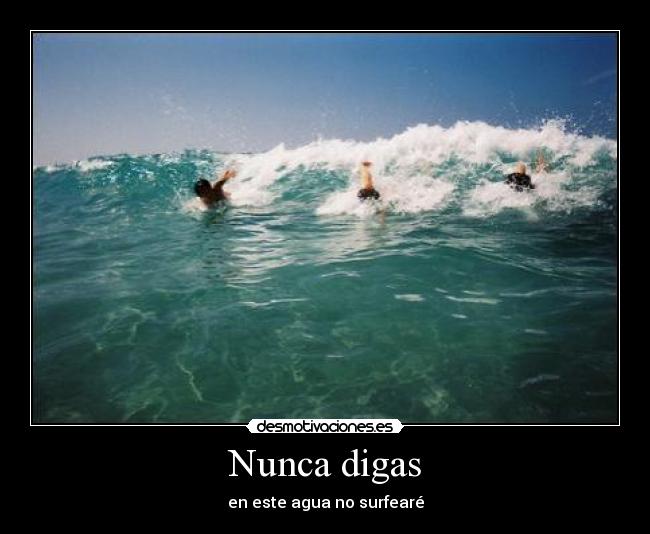 Nunca digas - en este agua no surfearé