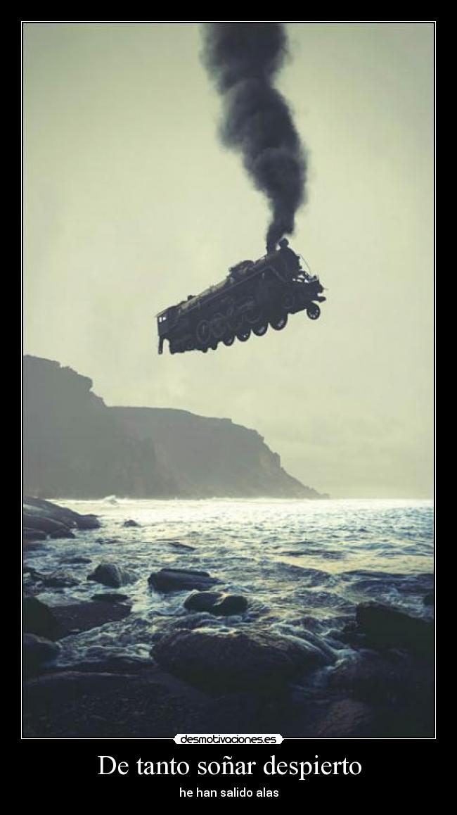 De tanto soñar despierto - he han salido alas