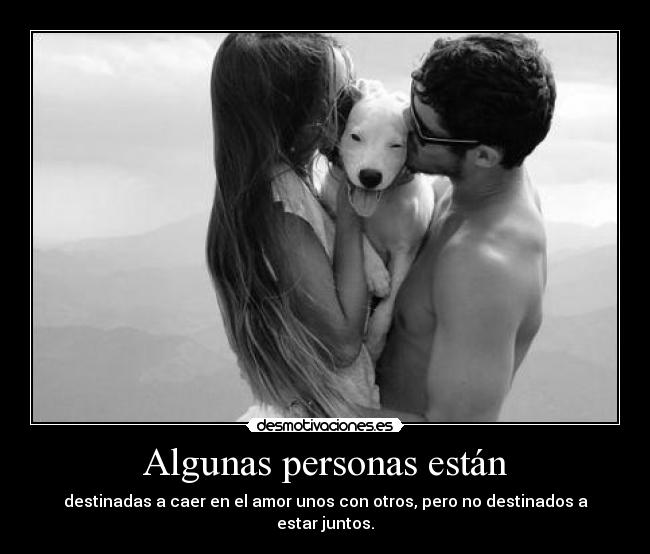 Algunas personas están - destinadas a caer en el amor unos con otros, pero no destinados a estar juntos.