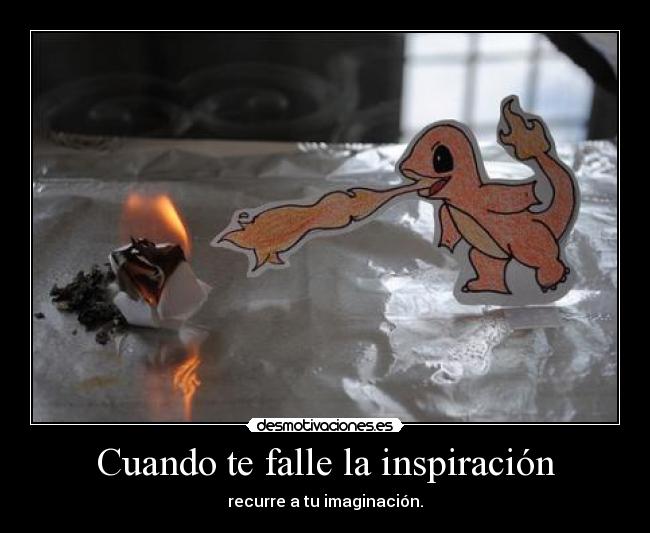 Cuando te falle la inspiración - recurre a tu imaginación.