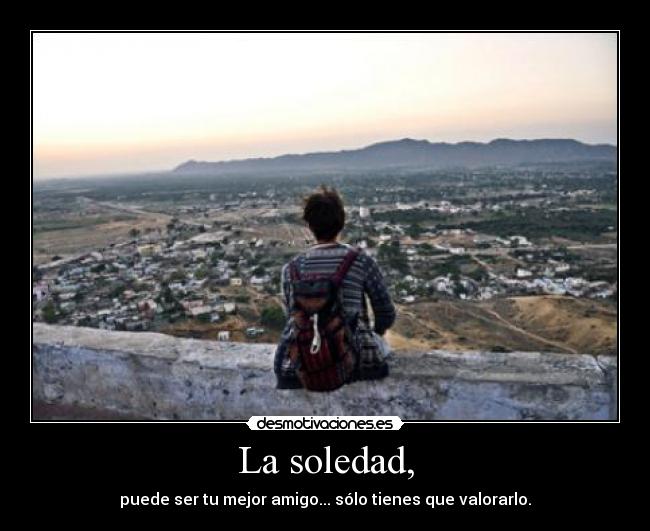 La soledad, -