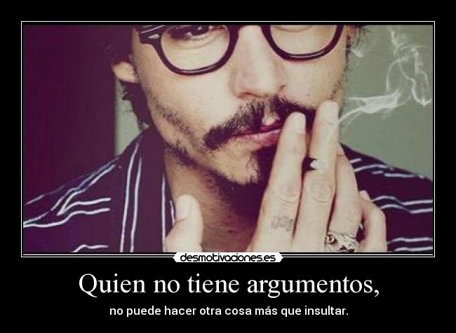 Quien no tiene argumentos, - 