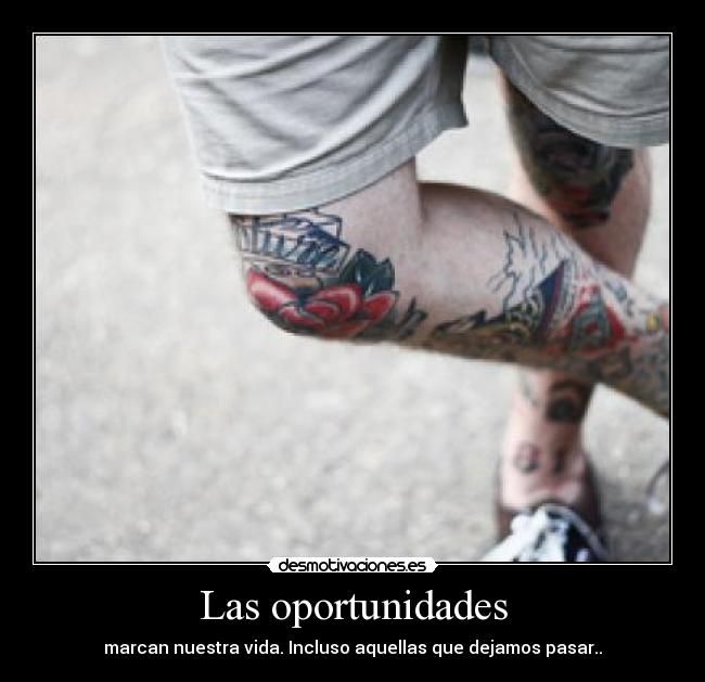 Las oportunidades - marcan nuestra vida. Incluso aquellas que dejamos pasar..