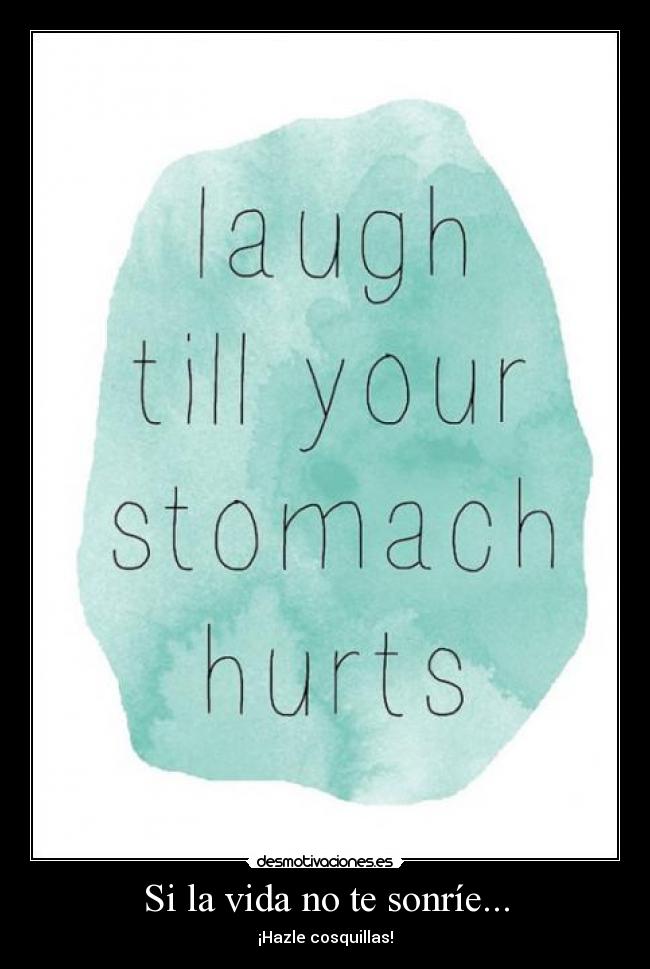Si la vida no te sonríe... - ¡Hazle cosquillas!