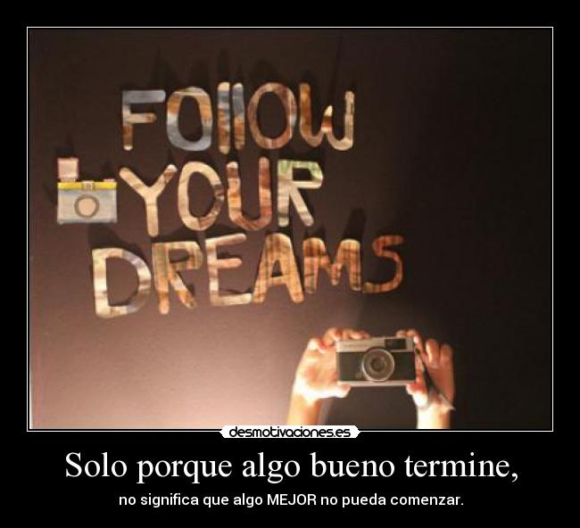 Solo porque algo bueno termine, -