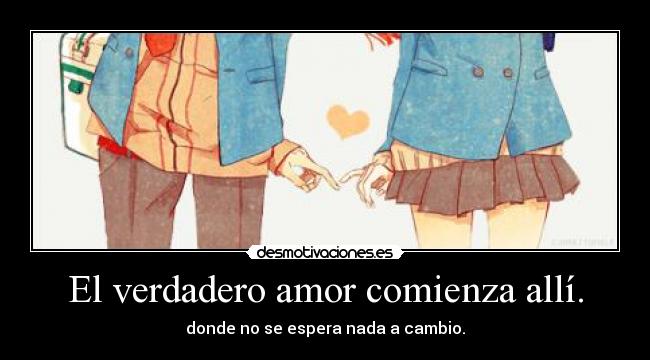 El verdadero amor comienza allí. - 