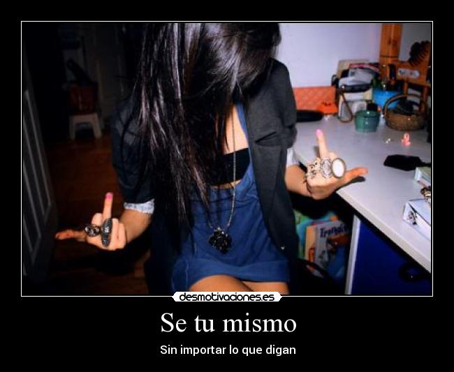 Se tu mismo - Sin importar lo que digan