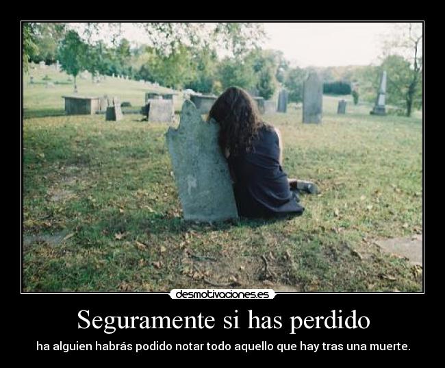 Seguramente si has perdido - ha alguien habrás podido notar todo aquello que hay tras una muerte.