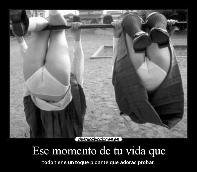 Ese momento de tu vida que -