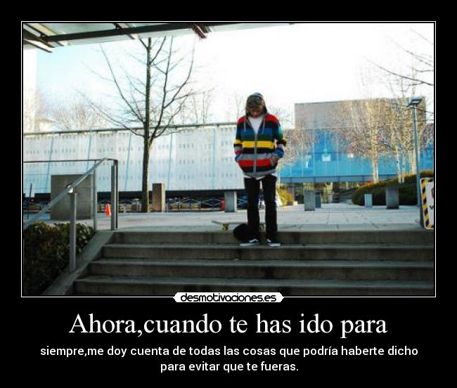 Ahora,cuando te has ido para - 