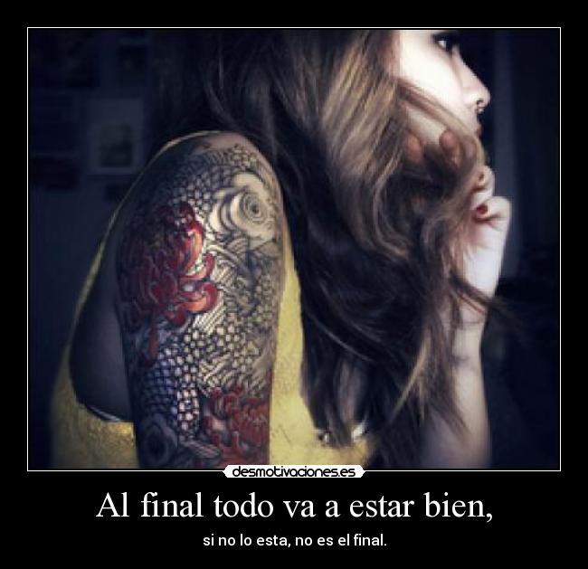 Al final todo va a estar bien, - si no lo esta, no es el final.