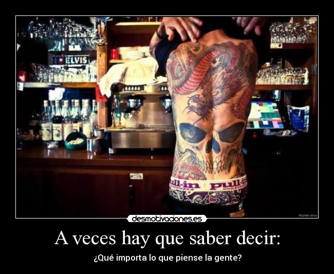 A veces hay que saber decir: - ¿Qué importa lo que piense la gente?