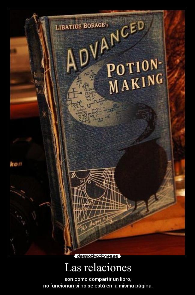 Las relaciones - son como compartir un libro,
no funcionan si no se está en la misma página.