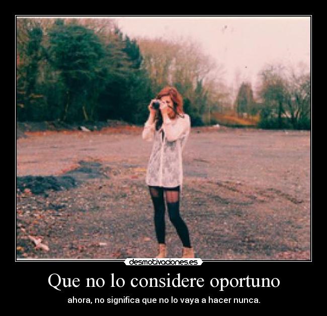 Que no lo considere oportuno - 