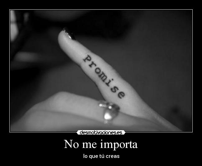 No me importa - lo que tú creas