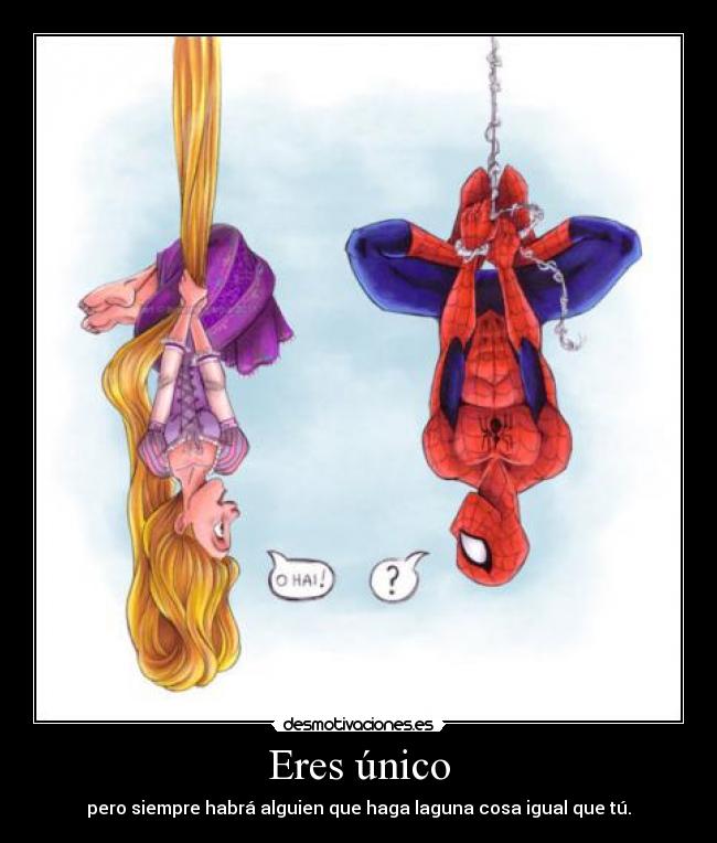 Eres único - pero siempre habrá alguien que haga laguna cosa igual que tú.