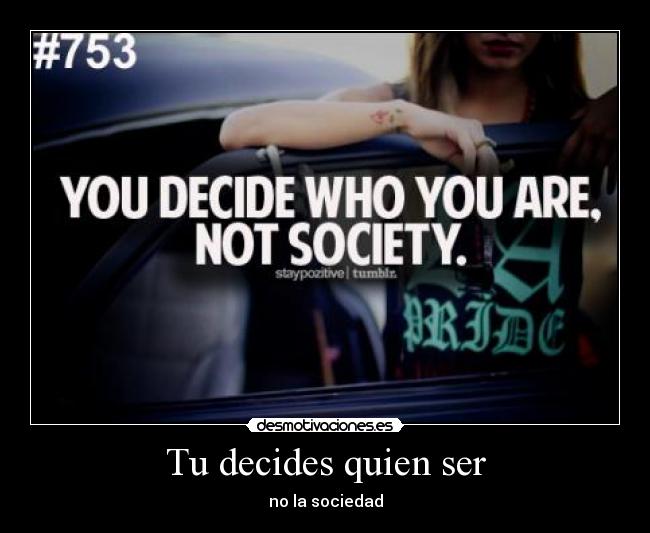 Tu decides quien ser - no la sociedad