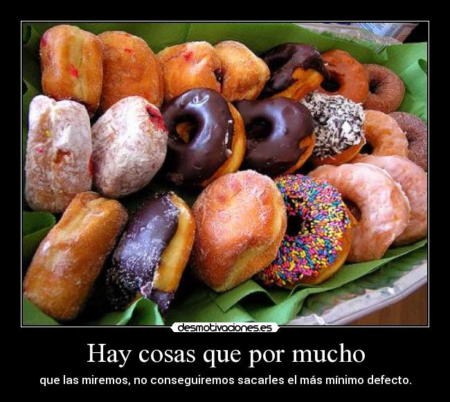 Hay cosas que por mucho -