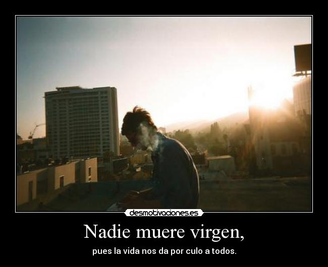 Nadie muere virgen, - 