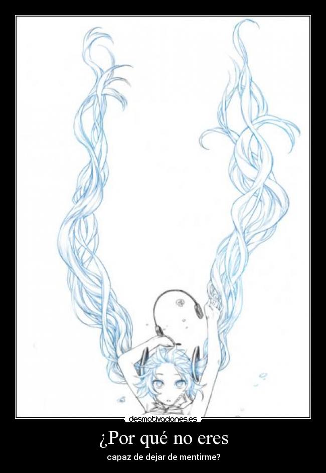 ¿Por qué no eres - capaz de dejar de mentirme?