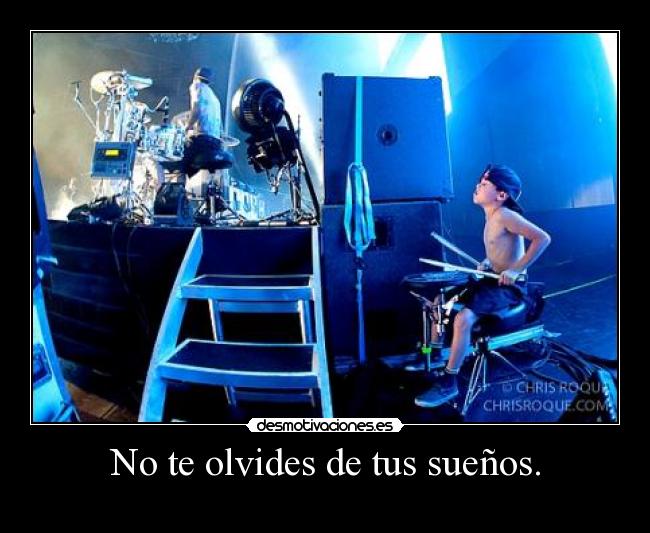 No te olvides de tus sueños. -