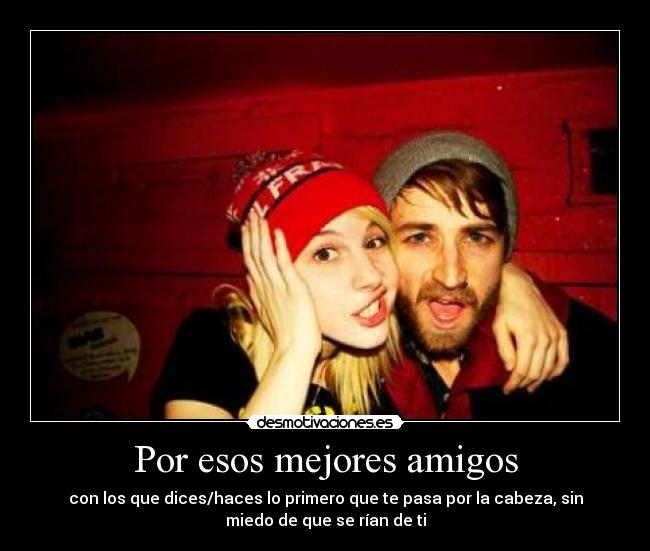 Por esos mejores amigos -