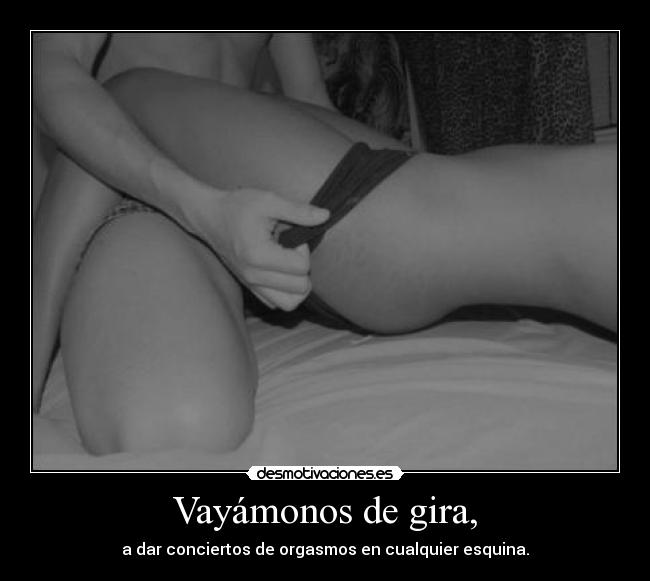 Vayámonos de gira, -