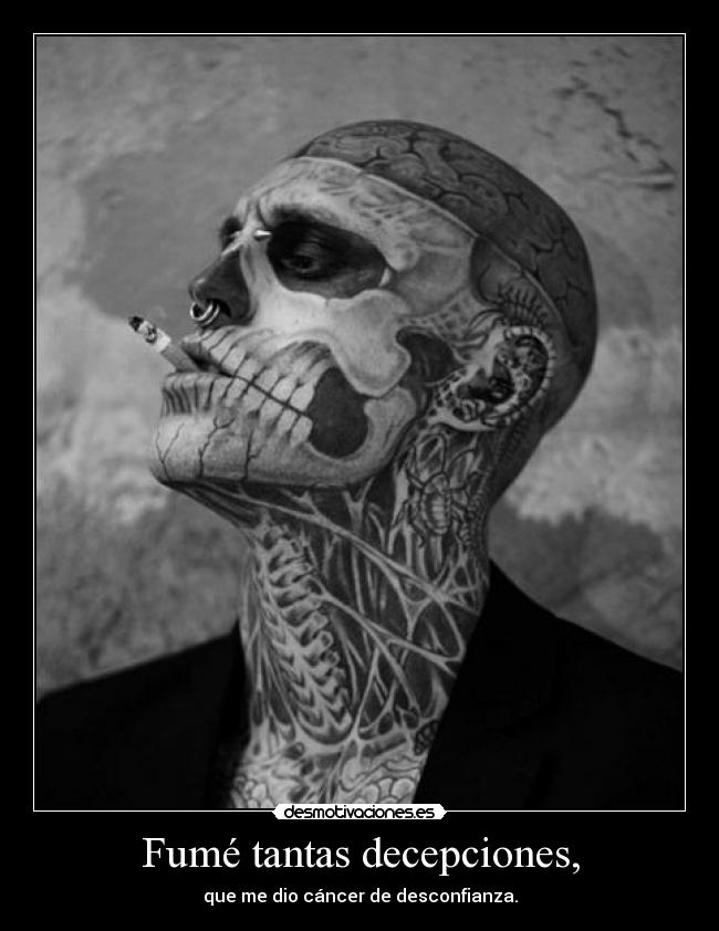 Fumé tantas decepciones, -