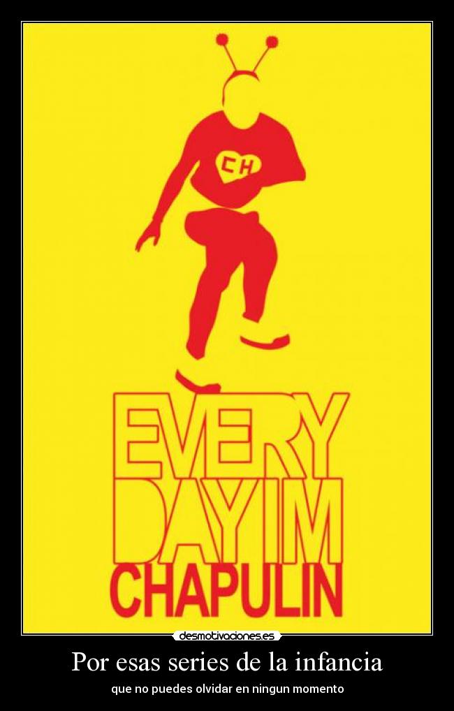 carteles infancia series infancia olvidar chapulincolorao desmotivaciones