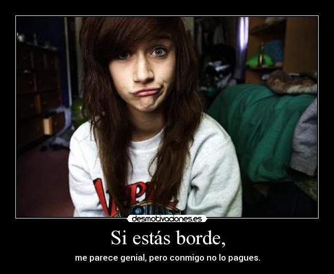 Si estás borde, - 