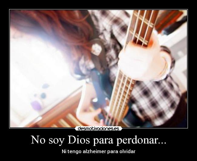 No soy Dios para perdonar... -