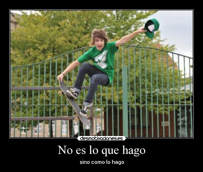 No es lo que hago - sino como lo hago